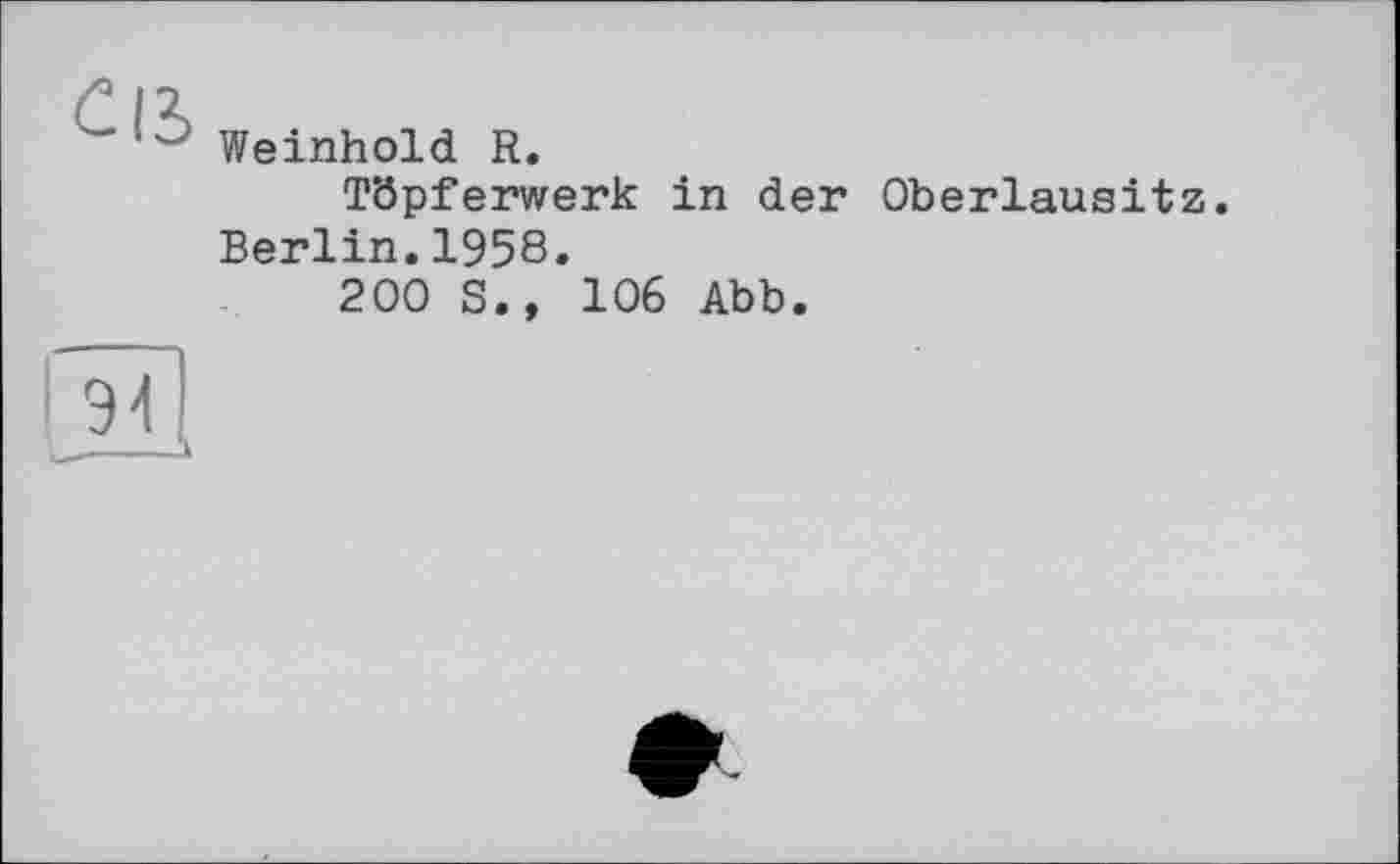 ﻿Weinhold R.
Töpferwerk in der Oberlausit Berlin.1958.
200 S., 106 Abb.